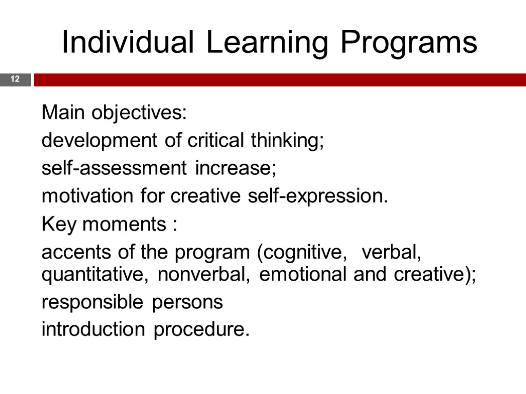 Individual Learning Programs 12 Main objectives: development of critical thinking; self-assessment increase; motivation for